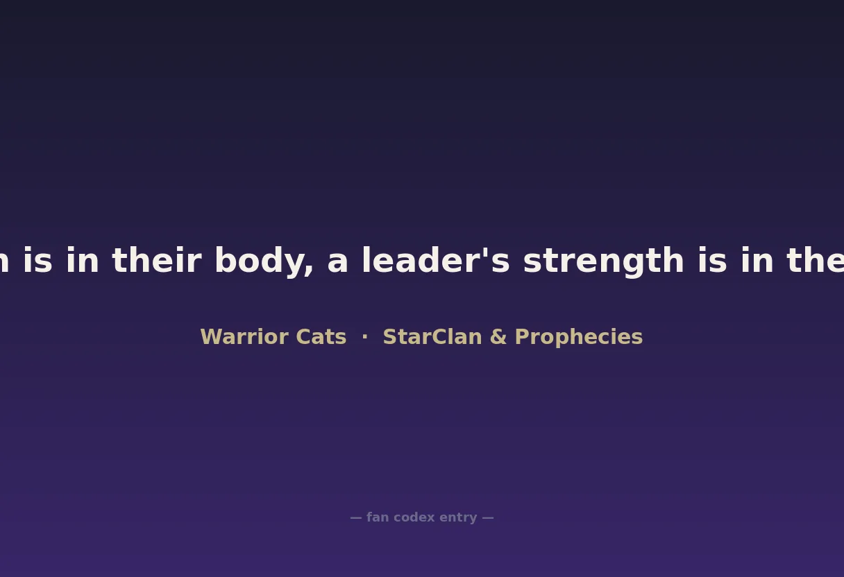 A warrior's strength is in their body, a leader's strength is in their four Clans united